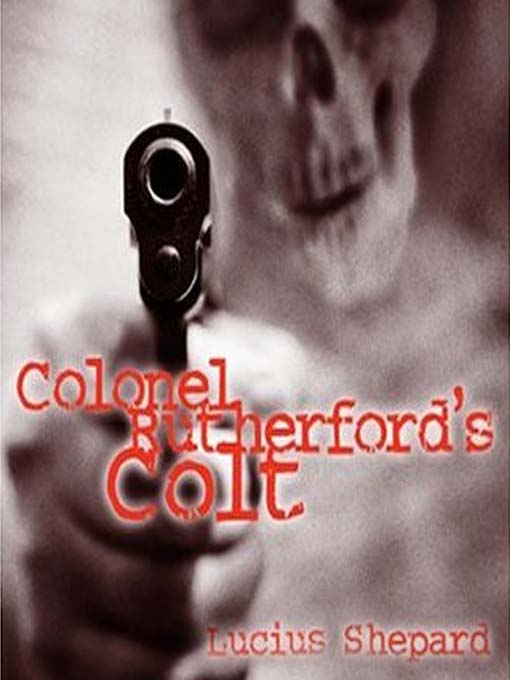 Title details for Colonel Rutherford's Colt by Lucius Shepard - Available